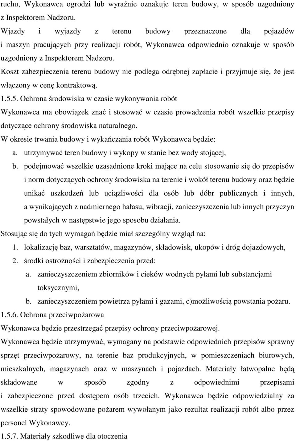 Koszt zabezpieczenia terenu budowy nie podlega odrębnej zapłacie i przyjmuje się, że jest włączony w cenę kontraktową. 1.5.