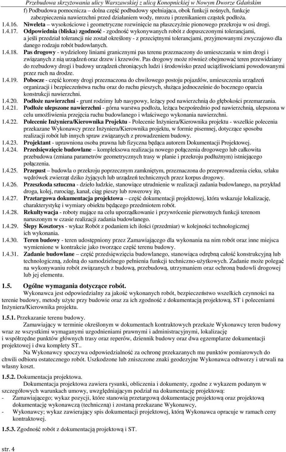 Odpowiednia (bliska) zgodność - zgodność wykonywanych robót z dopuszczonymi tolerancjami, a jeśli przedział tolerancji nie został określony - z przeciętnymi tolerancjami, przyjmowanymi zwyczajowo dla