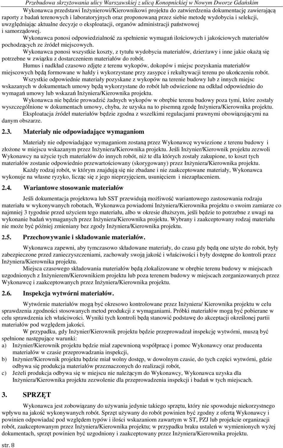 Wykonawca ponosi odpowiedzialność za spełnienie wymagań ilościowych i jakościowych materiałów pochodzących ze źródeł miejscowych.
