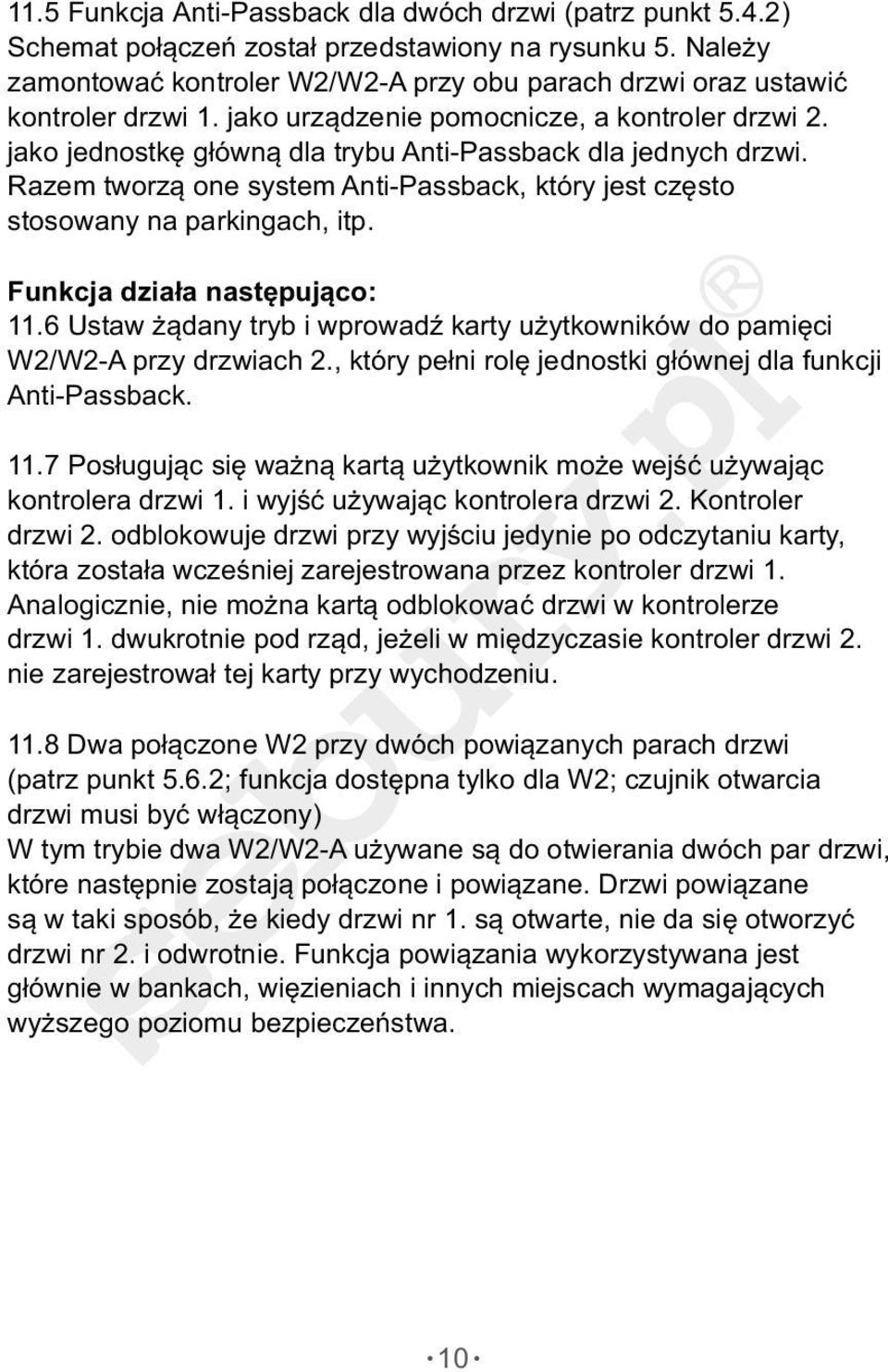 Funkcja działa następująco:.6 Ustaw żądany tryb i wprowadź karty użytkowników do pamięci W2/W2A przy drzwiach 2., który pełni rolę jednostki głównej dla funkcji AntiPassback.