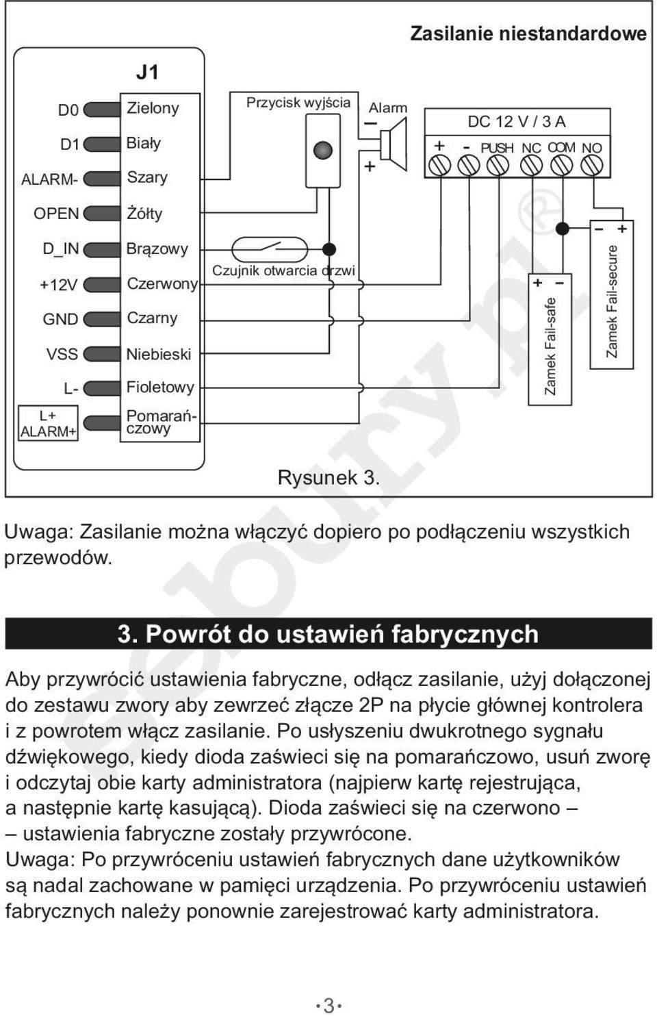 Powrót do ustawień fabrycznych Aby przywrócić ustawienia fabryczne, odłącz zasilanie, użyj dołączonej do zestawu zwory aby zewrzeć złącze 2P na płycie głównej kontrolera i z powrotem włącz zasilanie.