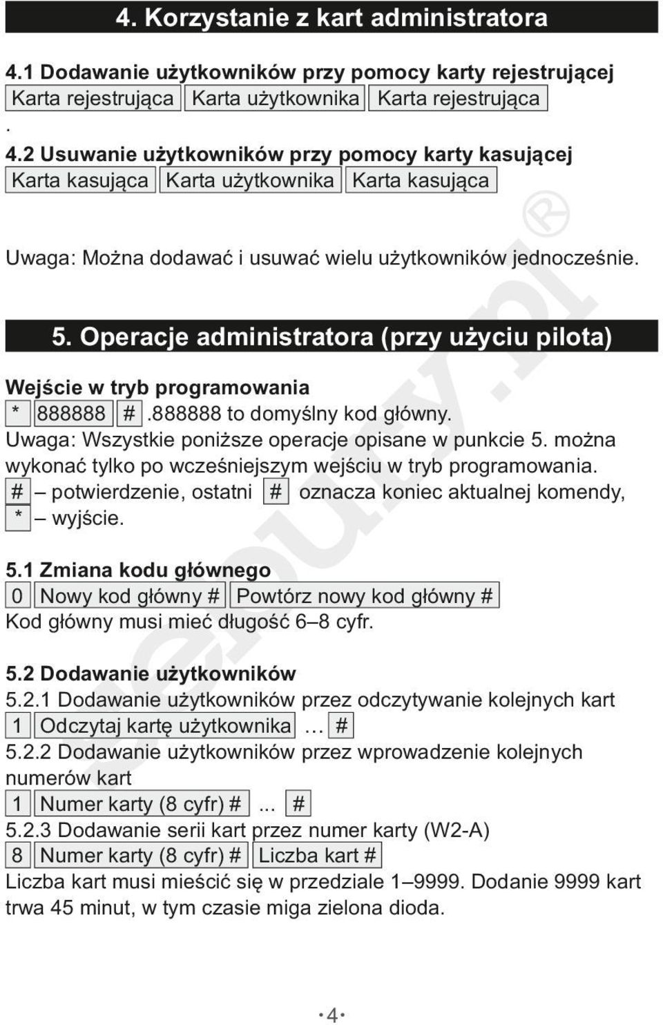 2 Usuwanie użytkowników przy pomocy karty kasującej Karta kasująca Karta użytkownika Karta kasująca Uwaga: Można dodawać i usuwać wielu użytkowników jednocześnie. 5.