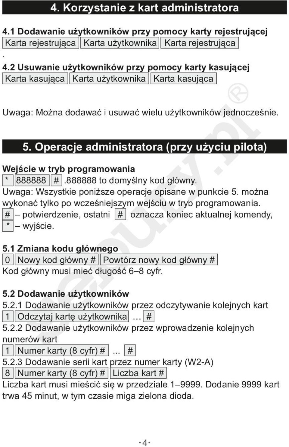 2 Usuwanie użytkowników przy pomocy karty kasującej Karta kasująca Karta użytkownika Karta kasująca Uwaga: Można dodawać i usuwać wielu użytkowników jednocześnie. 5.