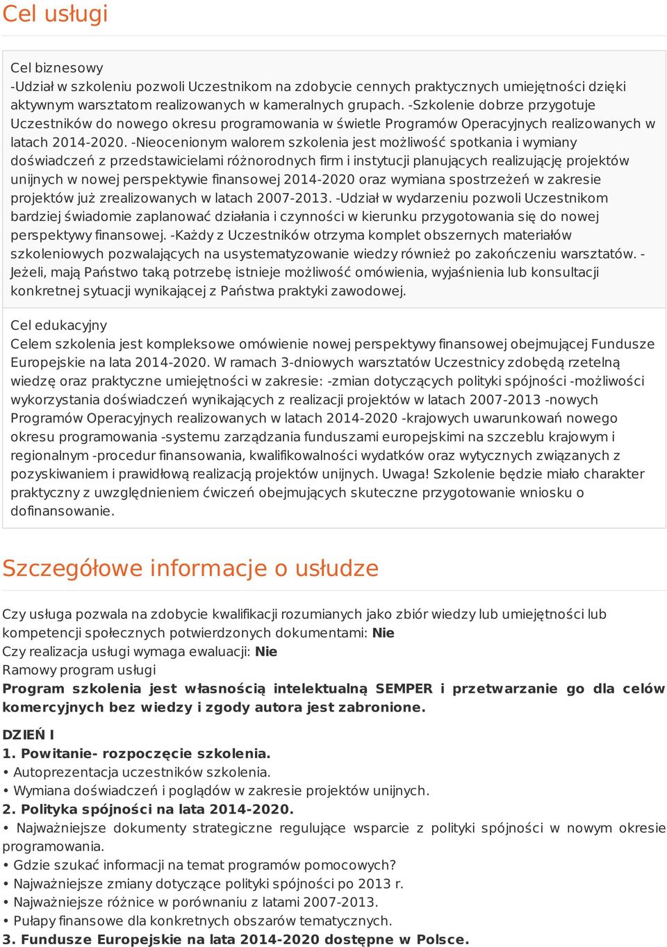 -Nieocenionym walorem szkolenia jest możliwość spotkania i wymiany doświadczeń z przedstawicielami różnorodnych firm i instytucji planujących realizującję projektów unijnych w nowej perspektywie