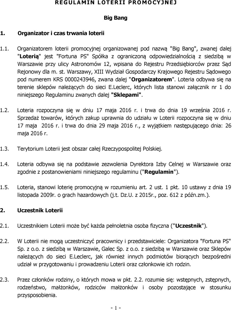 1. Organizatorem loterii promocyjnej organizowanej pod nazwą "Big Bang", zwanej dalej "Loterią" jest "Fortuna PS" Spółka z ograniczoną odpowiedzialnością z siedzibą w Warszawie przy ulicy Astronomów