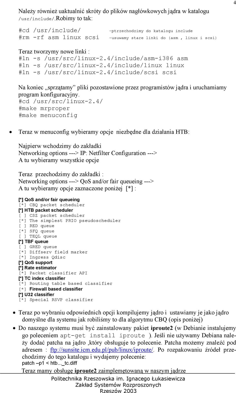 4/include/asm-i386 asm #ln -s /usr/src/linux-2.4/include/linux linux #ln -s /usr/src/linux-2.