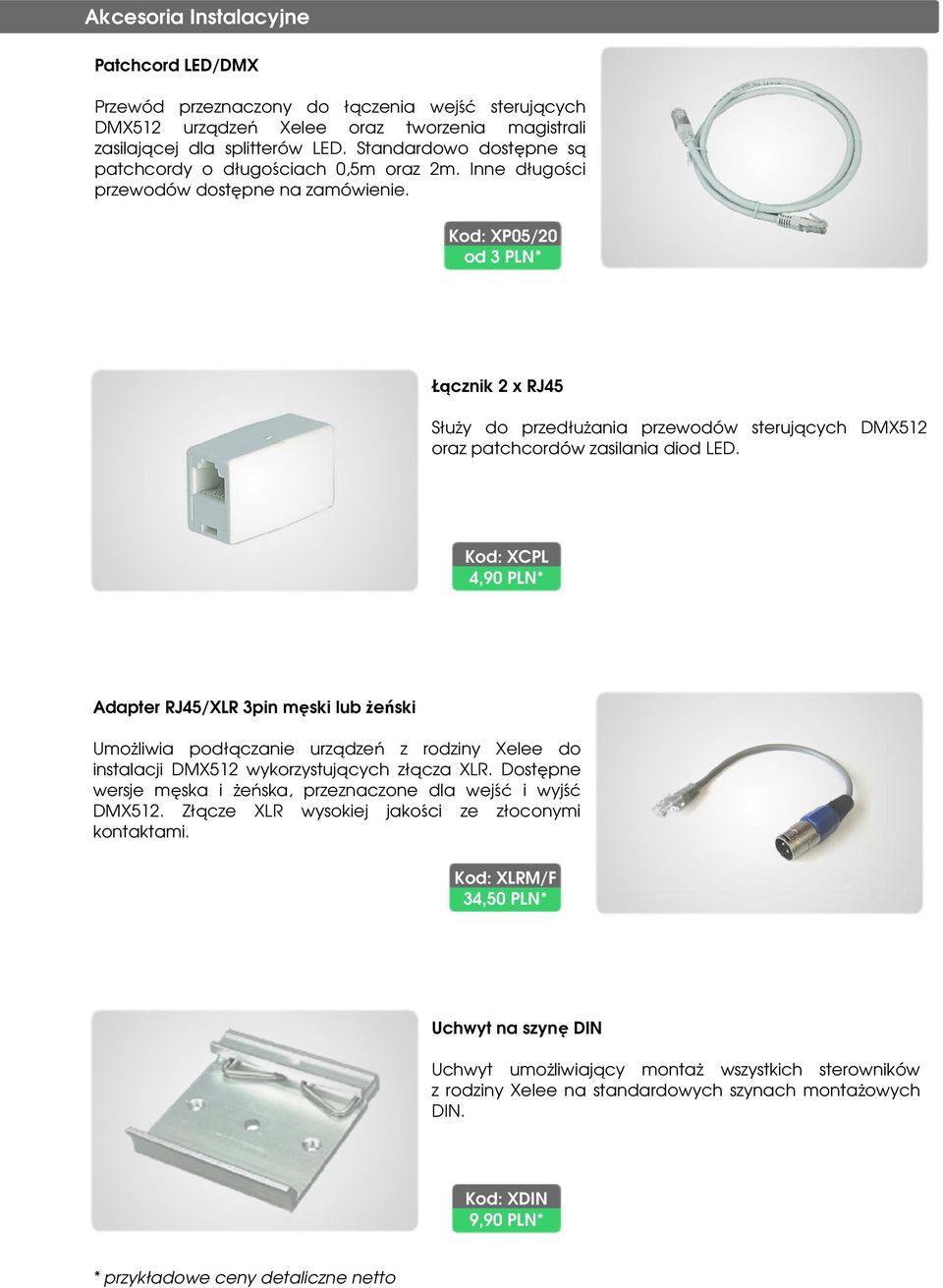 Kod: XP05/20 od 3 PLN* Łącznik 2 x RJ45 Służy do przedłużania przewodów sterujących DMX512 oraz patchcordów zasilania diod LED.