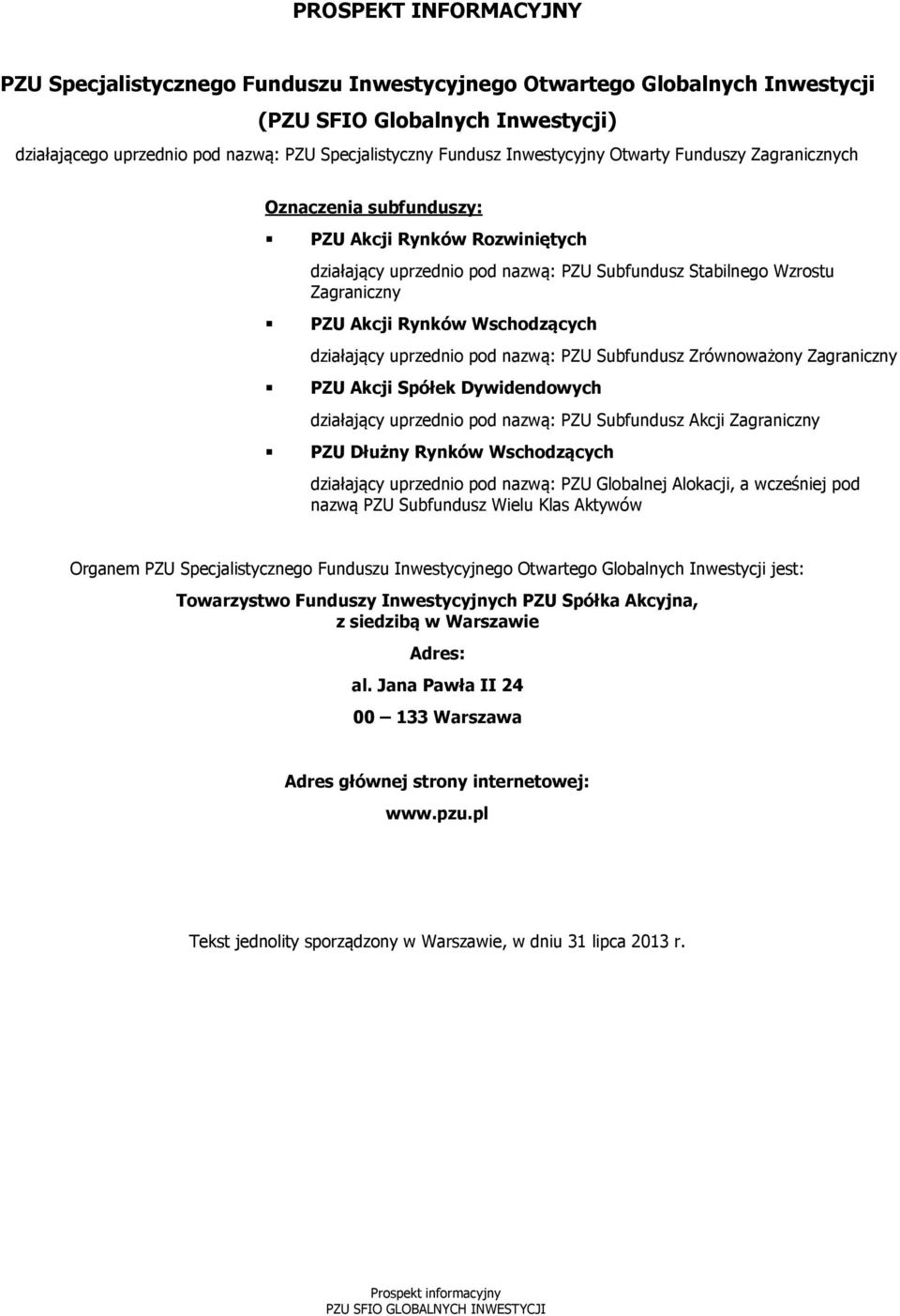 Wschodzących działający uprzednio pod nazwą: PZU Subfundusz Zrównoważony Zagraniczny PZU Akcji Spółek Dywidendowych działający uprzednio pod nazwą: PZU Subfundusz Akcji Zagraniczny PZU Dłużny Rynków