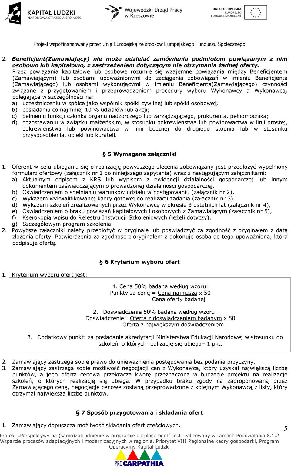 lub osobami wykonującymi w imieniu Beneficjenta(Zamawiającego) czynności związane z przygotowaniem i przeprowadzeniem procedury wyboru Wykonawcy a Wykonawcą, polegające w szczególności na: a)