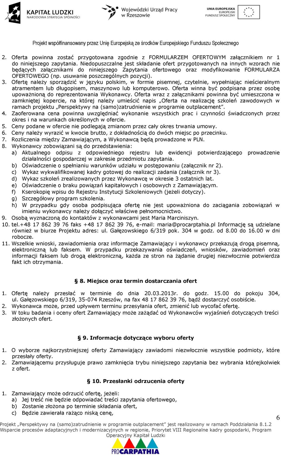 usuwanie poszczególnych pozycji). 3. Ofertę należy sporządzić w języku polskim, w formie pisemnej, czytelnie, wypełniając nieścieralnym atramentem lub długopisem, maszynowo lub komputerowo.