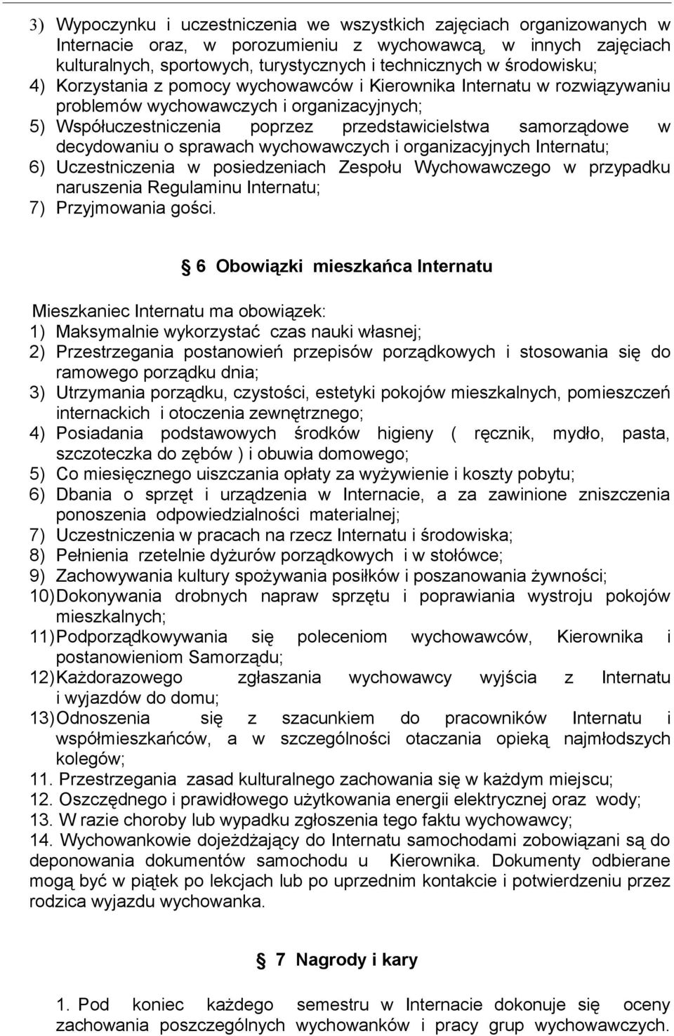 decydowaniu o sprawach wychowawczych i organizacyjnych Internatu; 6) Uczestniczenia w posiedzeniach Zespołu Wychowawczego w przypadku naruszenia Regulaminu Internatu; 7) Przyjmowania gości.