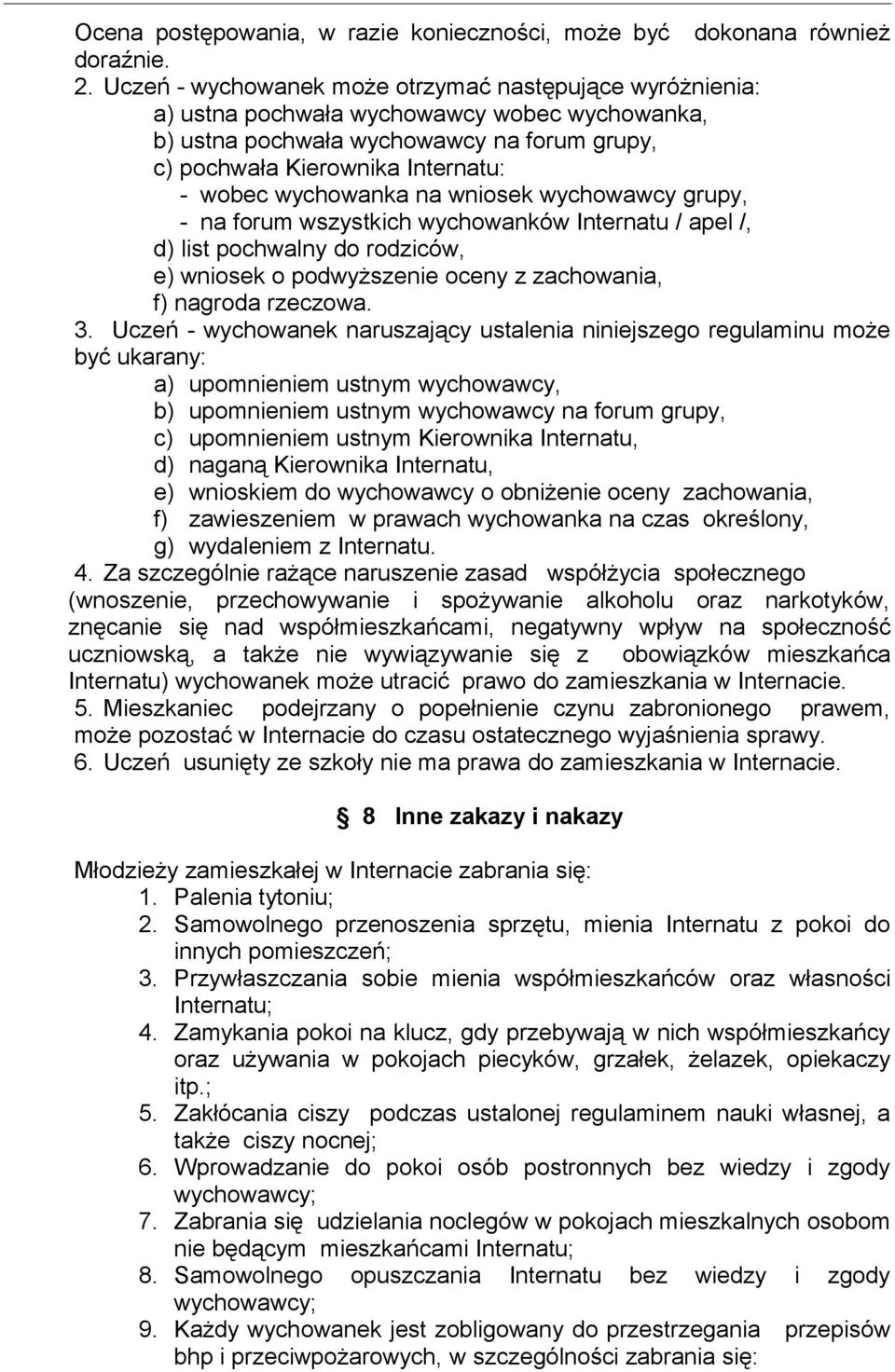 wychowanka na wniosek wychowawcy grupy, - na forum wszystkich wychowanków Internatu / apel /, d) list pochwalny do rodziców, e) wniosek o podwyższenie oceny z zachowania, f) nagroda rzeczowa. 3.