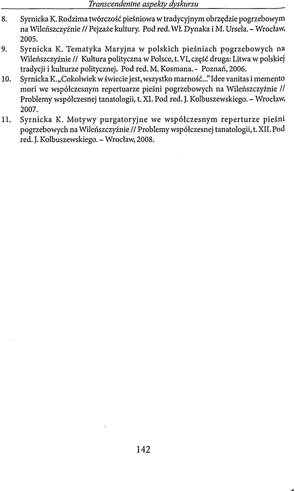 - Poznań, 2006. 10. Syrnicka K. Cokolwiek w świecie jest, wszystko marność.