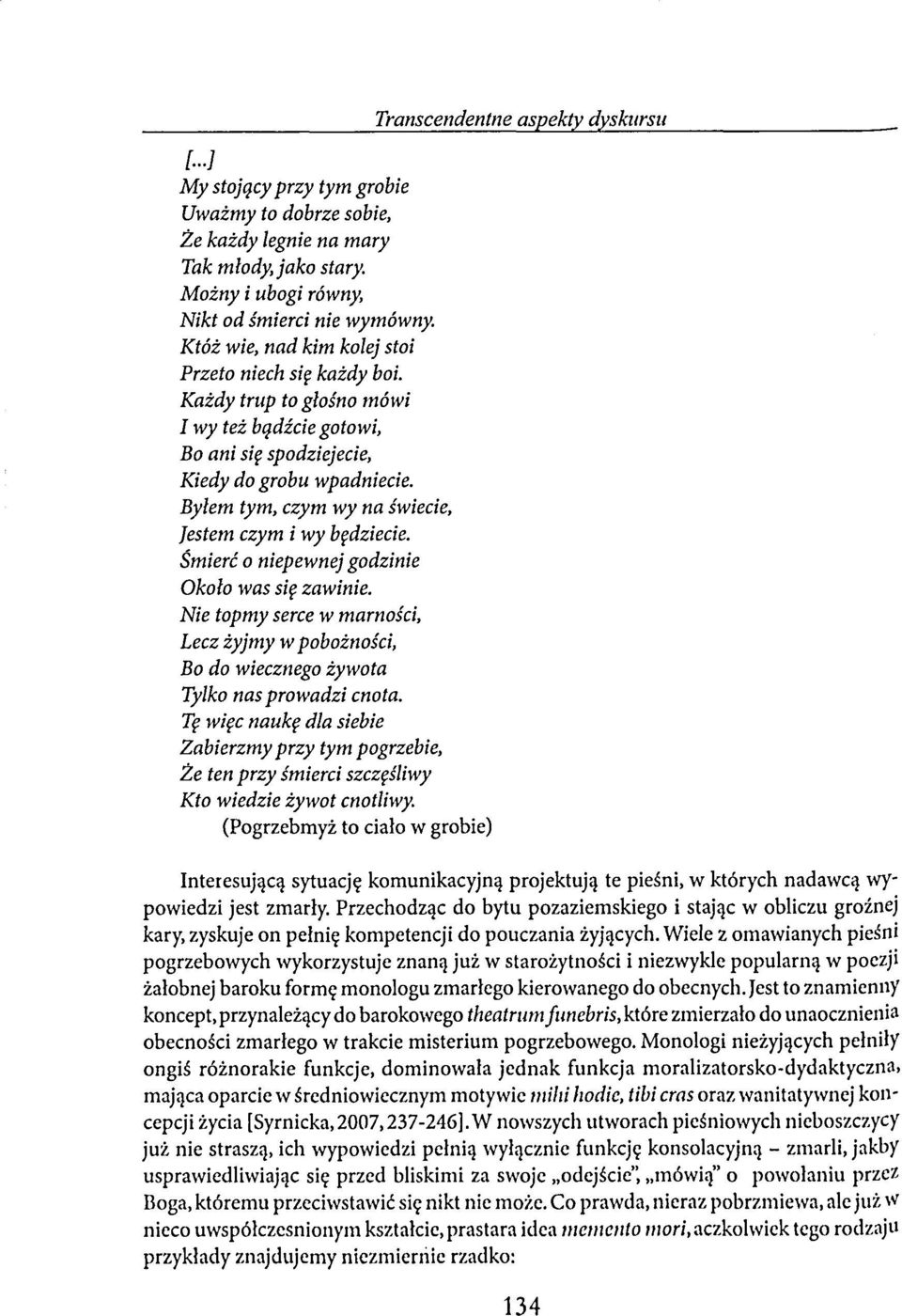 Byłem tym, czym wy na świecie, Jestem czym i wy będziecie. Śmierć o niepewnej godzinie Około was się zawinie.