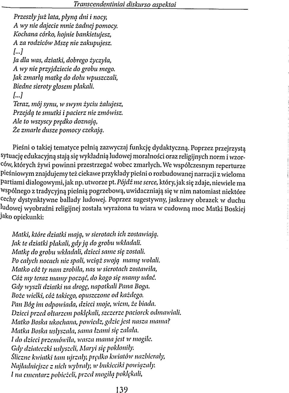 Teraz, mój synu, w swym życiu żałujesz, Przejdą te smutki i pacierz nie zmówisz. Ale to wszyscy prędko doznają, Że zmarłe dusze pomocy czekają.