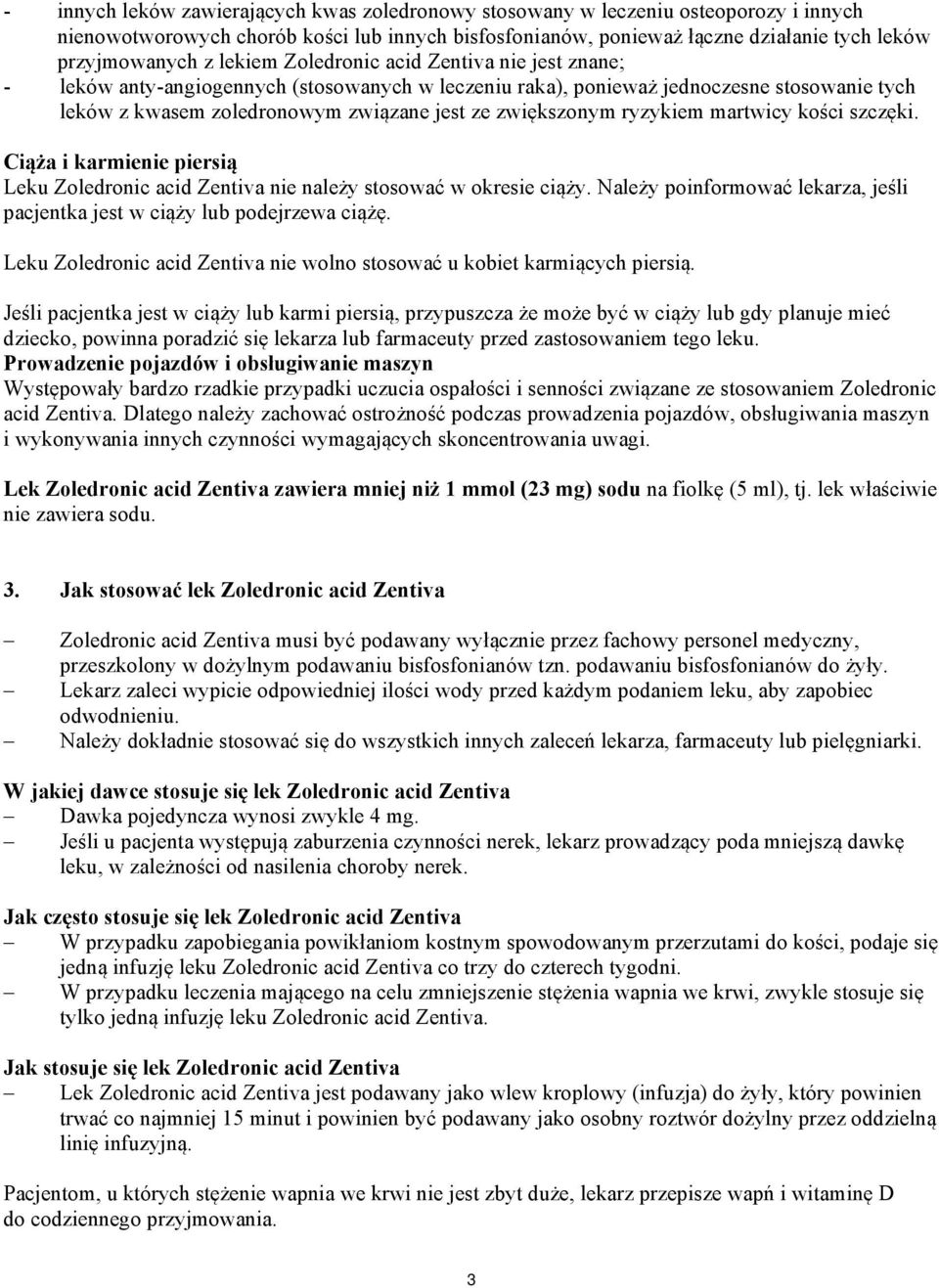 ryzykiem martwicy kości szczęki. Ciąża i karmienie piersią Leku Zoledronic acid Zentiva nie należy stosować w okresie ciąży.