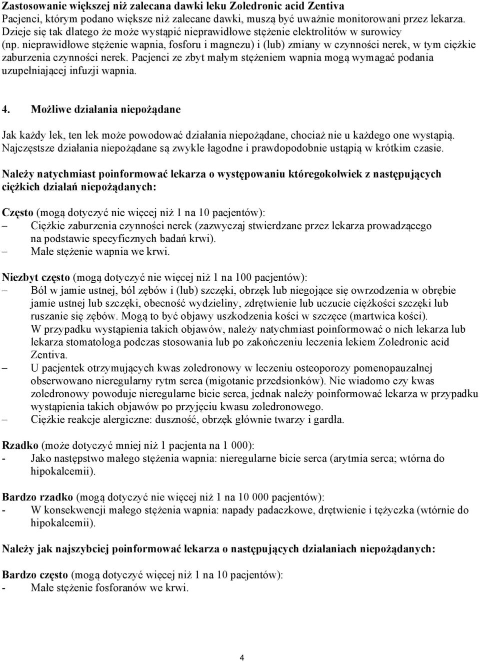 nieprawidłowe stężenie wapnia, fosforu i magnezu) i (lub) zmiany w czynności nerek, w tym ciężkie zaburzenia czynności nerek.