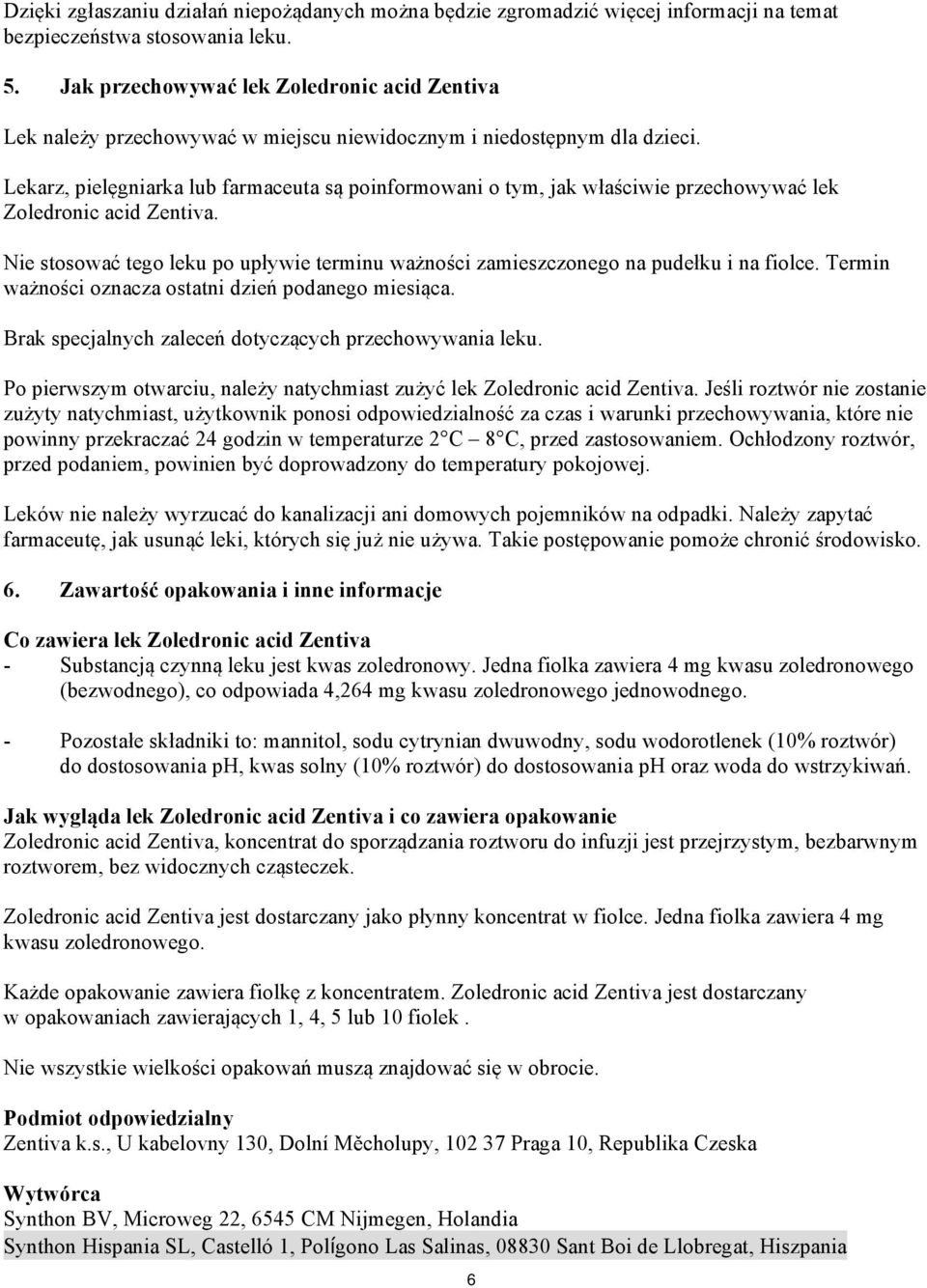 Lekarz, pielęgniarka lub farmaceuta są poinformowani o tym, jak właściwie przechowywać lek Zoledronic acid Zentiva.