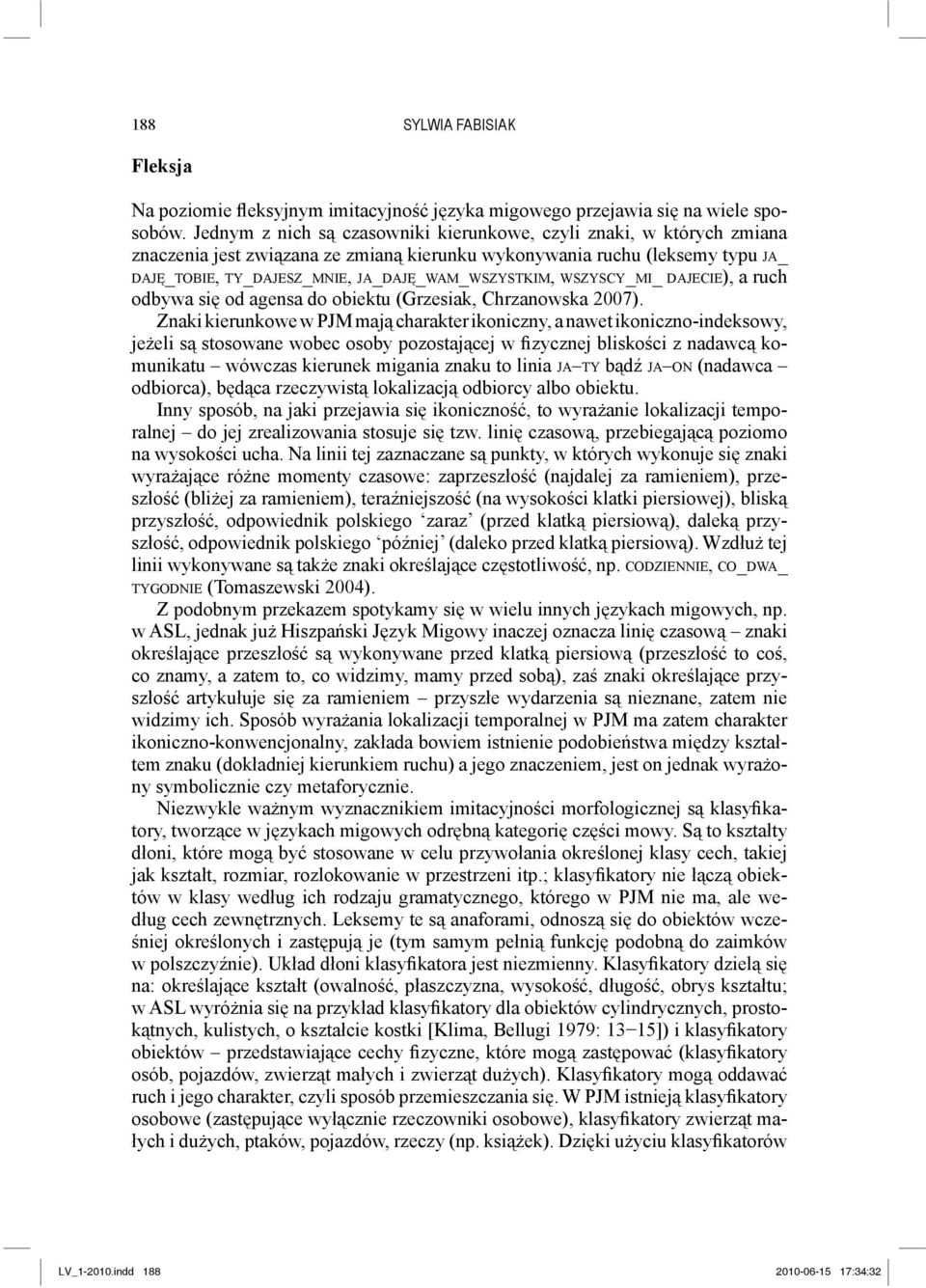 WSZYSCY_MI_ DAJECIE), a ruch odbywa się od agensa do obiektu (Grzesiak, Chrzanowska 2007).