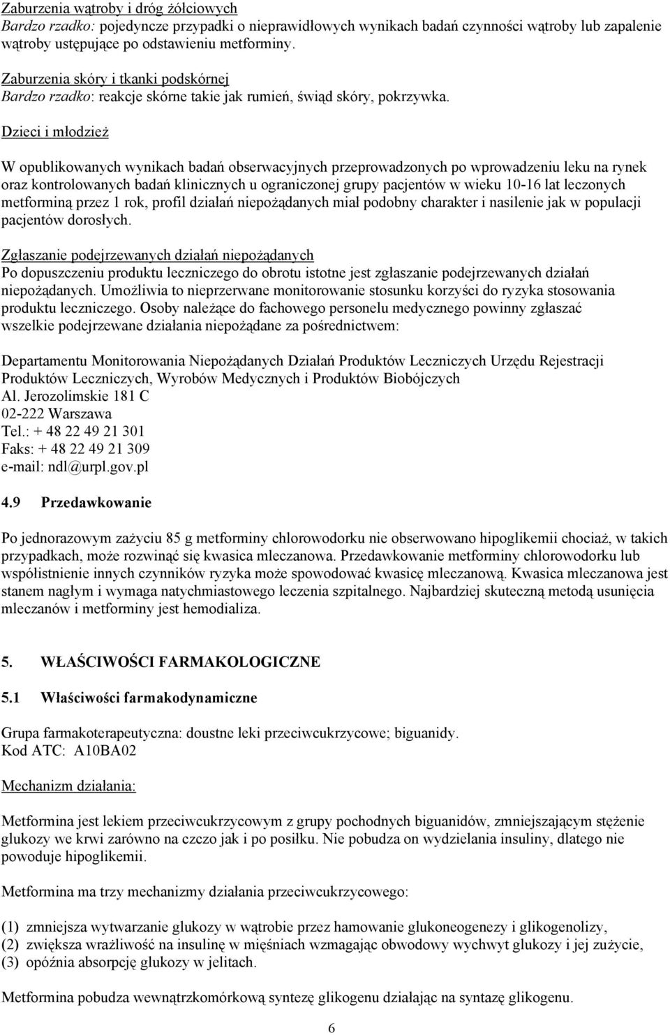 Dzieci i młodzież W opublikowanych wynikach badań obserwacyjnych przeprowadzonych po wprowadzeniu leku na rynek oraz kontrolowanych badań klinicznych u ograniczonej grupy pacjentów w wieku 10-16 lat