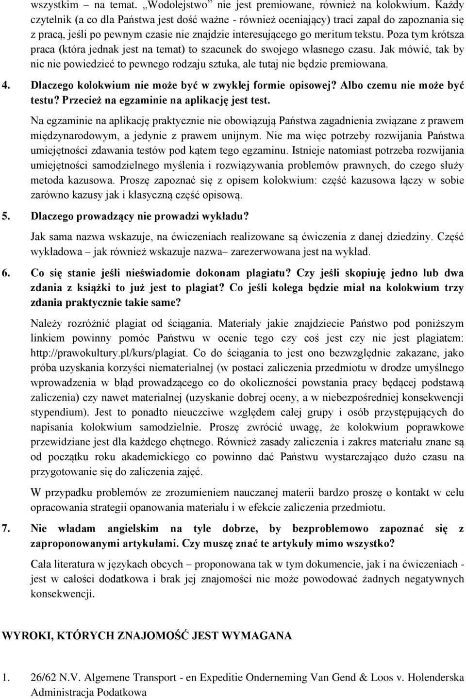 Poza tym krótsza praca (która jednak jest na temat) to szacunek do swojego własnego czasu. Jak mówić, tak by nic nie powiedzieć to pewnego rodzaju sztuka, ale tutaj nie będzie premiowana. 4.