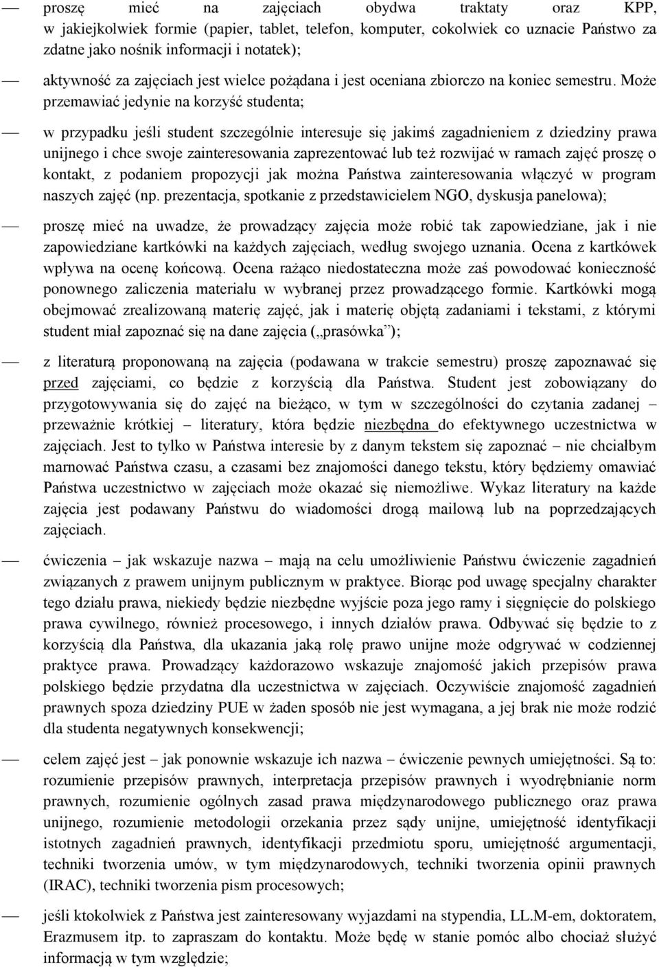 Może przemawiać jedynie na korzyść studenta; w przypadku jeśli student szczególnie interesuje się jakimś zagadnieniem z dziedziny prawa unijnego i chce swoje zainteresowania zaprezentować lub też