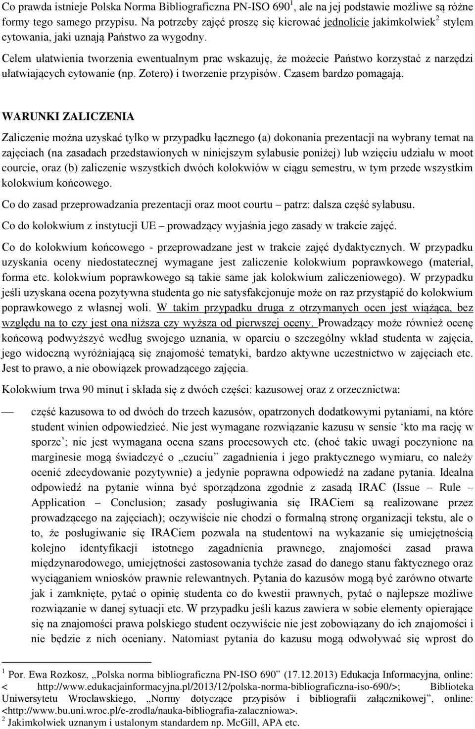 Celem ułatwienia tworzenia ewentualnym prac wskazuję, że możecie Państwo korzystać z narzędzi ułatwiających cytowanie (np. Zotero) i tworzenie przypisów. Czasem bardzo pomagają.