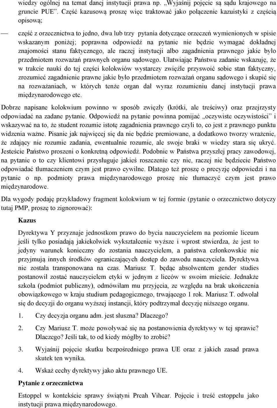 poprawna odpowiedź na pytanie nie będzie wymagać dokładnej znajomości stanu faktycznego, ale raczej instytucji albo zagadnienia prawnego jakie było przedmiotem rozważań prawnych organu sądowego.