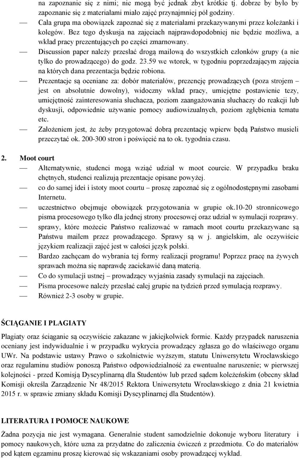 Bez tego dyskusja na zajęciach najprawdopodobniej nie będzie możliwa, a wkład pracy prezentujących po części zmarnowany.