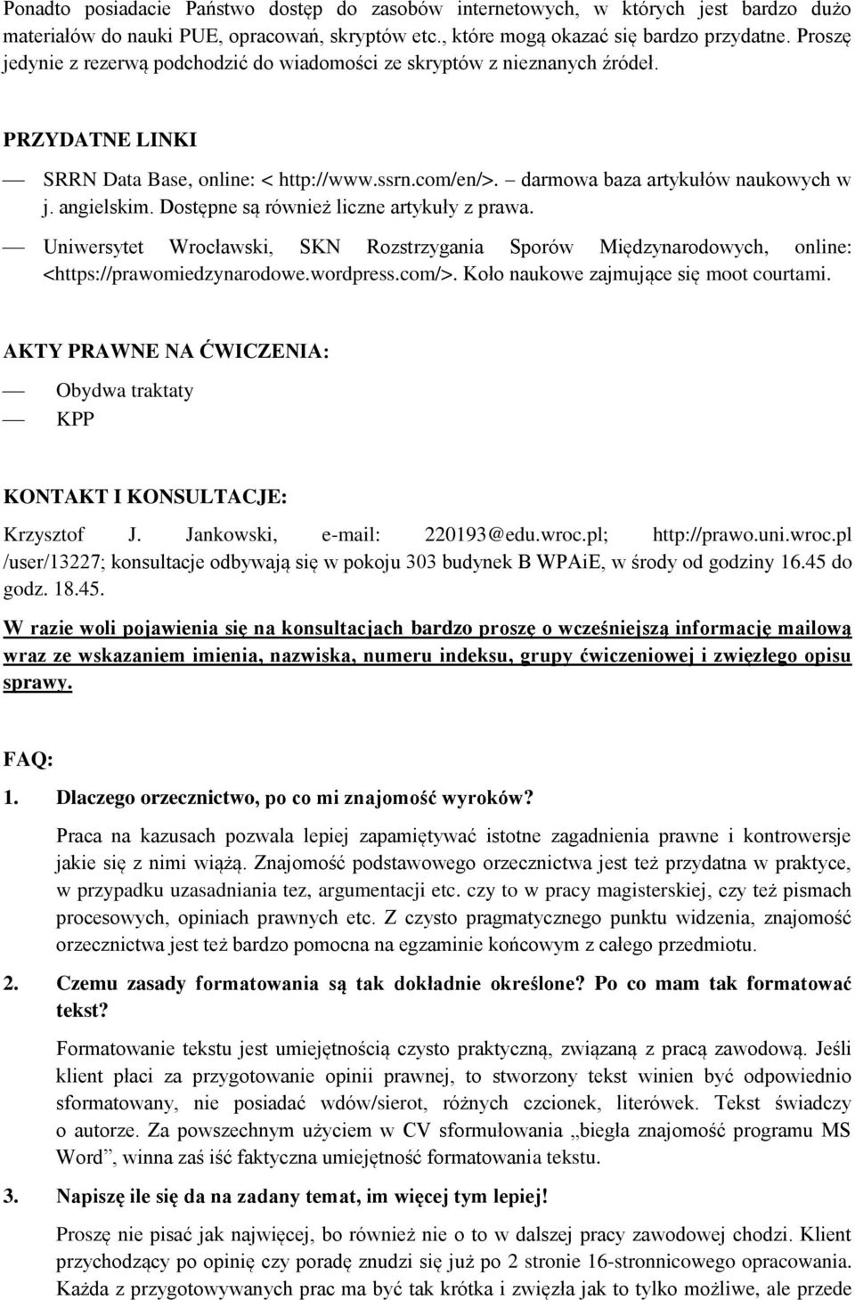 Dostępne są również liczne artykuły z prawa. Uniwersytet Wrocławski, SKN Rozstrzygania Sporów Międzynarodowych, online: <https://prawomiedzynarodowe.wordpress.com/>.