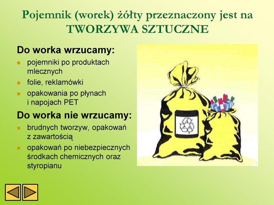 po płynach i napojach PET Do worka nie wrzucamy: brudnych tworzyw,