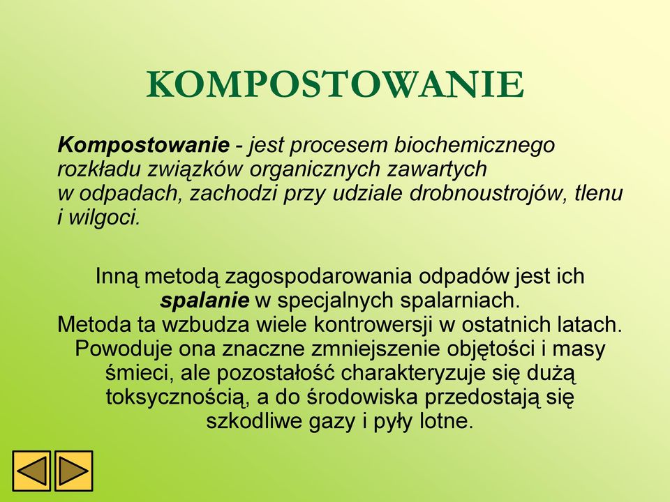 Inną metodą zagospodarowania odpadów jest ich spalanie w specjalnych spalarniach.