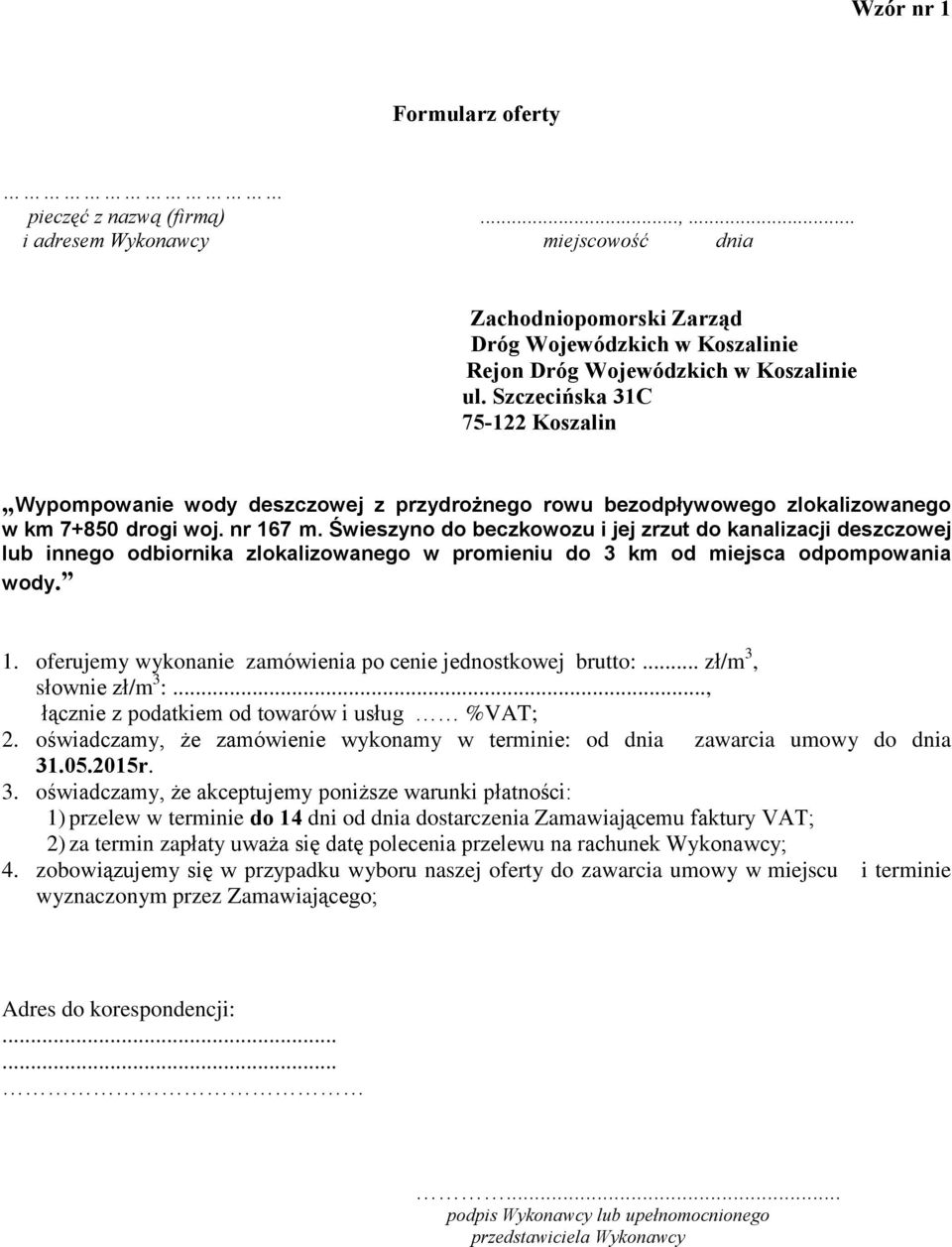 Úwieszyno do beczkowozu i jej zrzut do kanalizacji deszczowej lub innego odbiornika zlokalizowanego w promieniu do 3 km od miejsca odpompowania wody. 1.