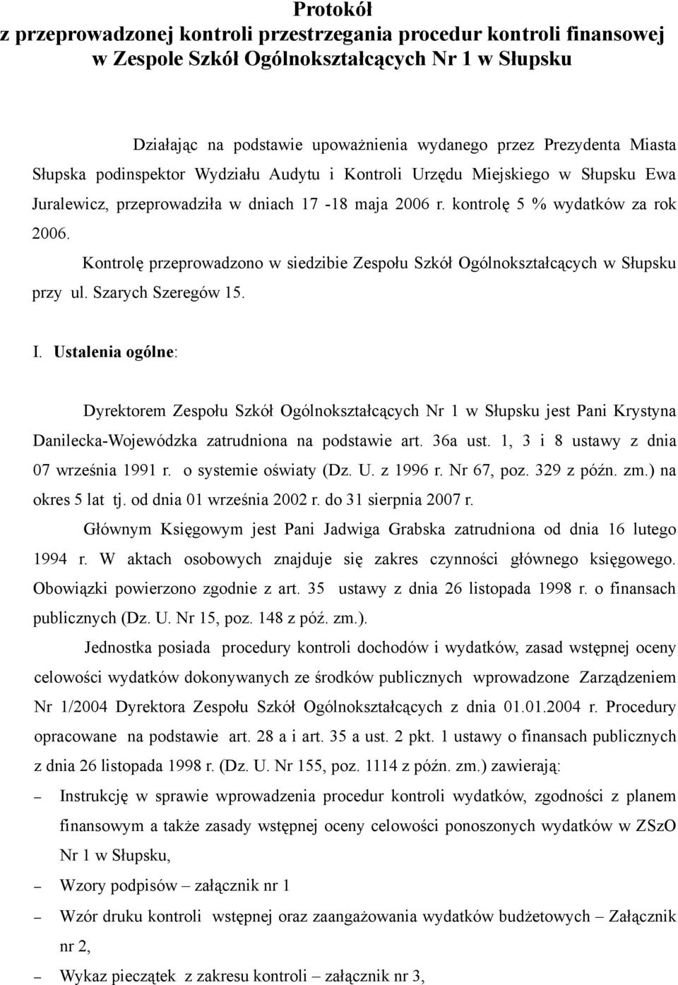 Kontrolę przeprowadzono w siedzibie Zespołu Szkół Ogólnokształcących w Słupsku przy ul. Szarych Szeregów 15. I.