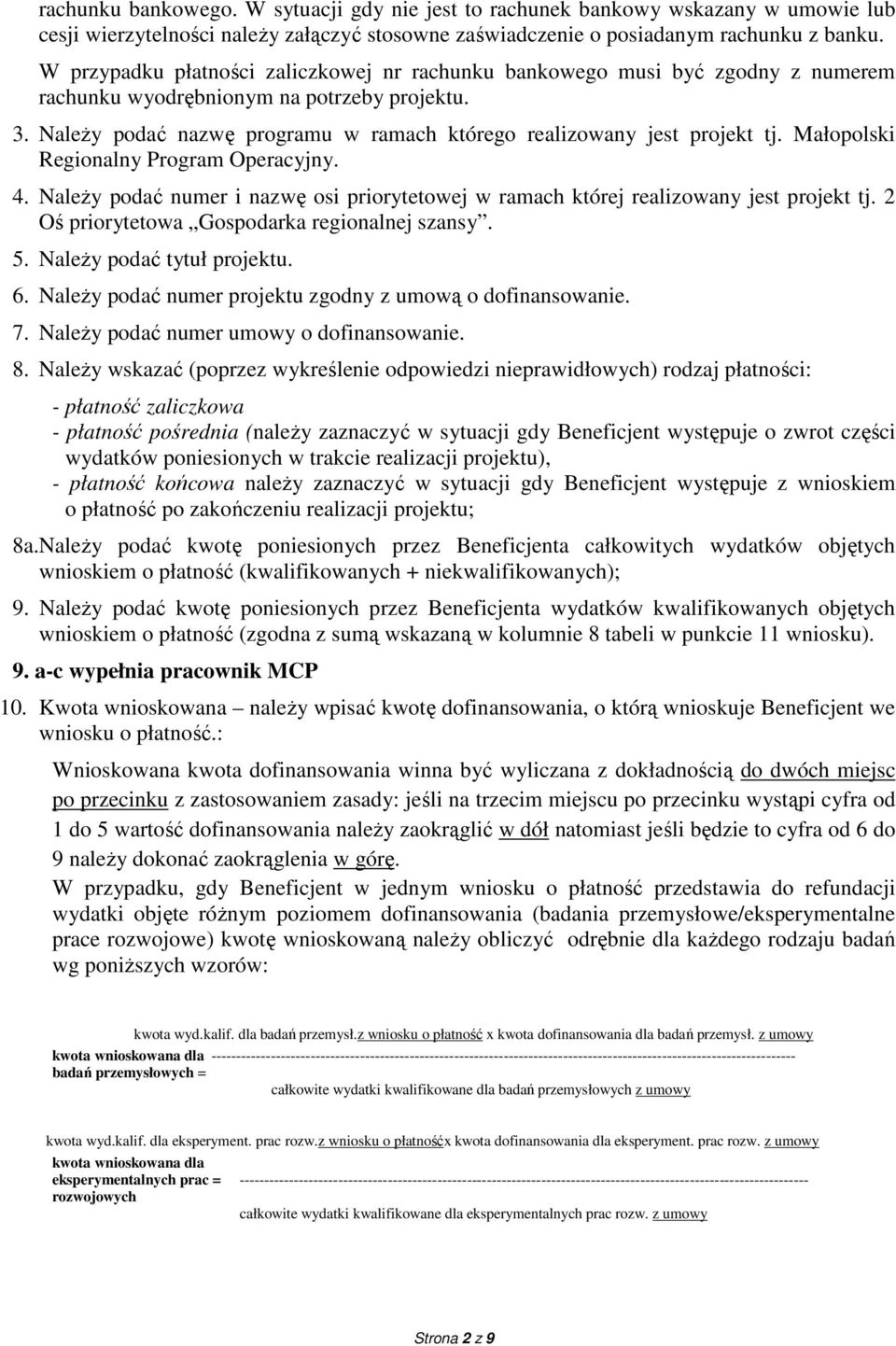 NaleŜy podać nazwę programu w ramach którego realizowany jest projekt tj. Małopolski Regionalny Program Operacyjny. 4.