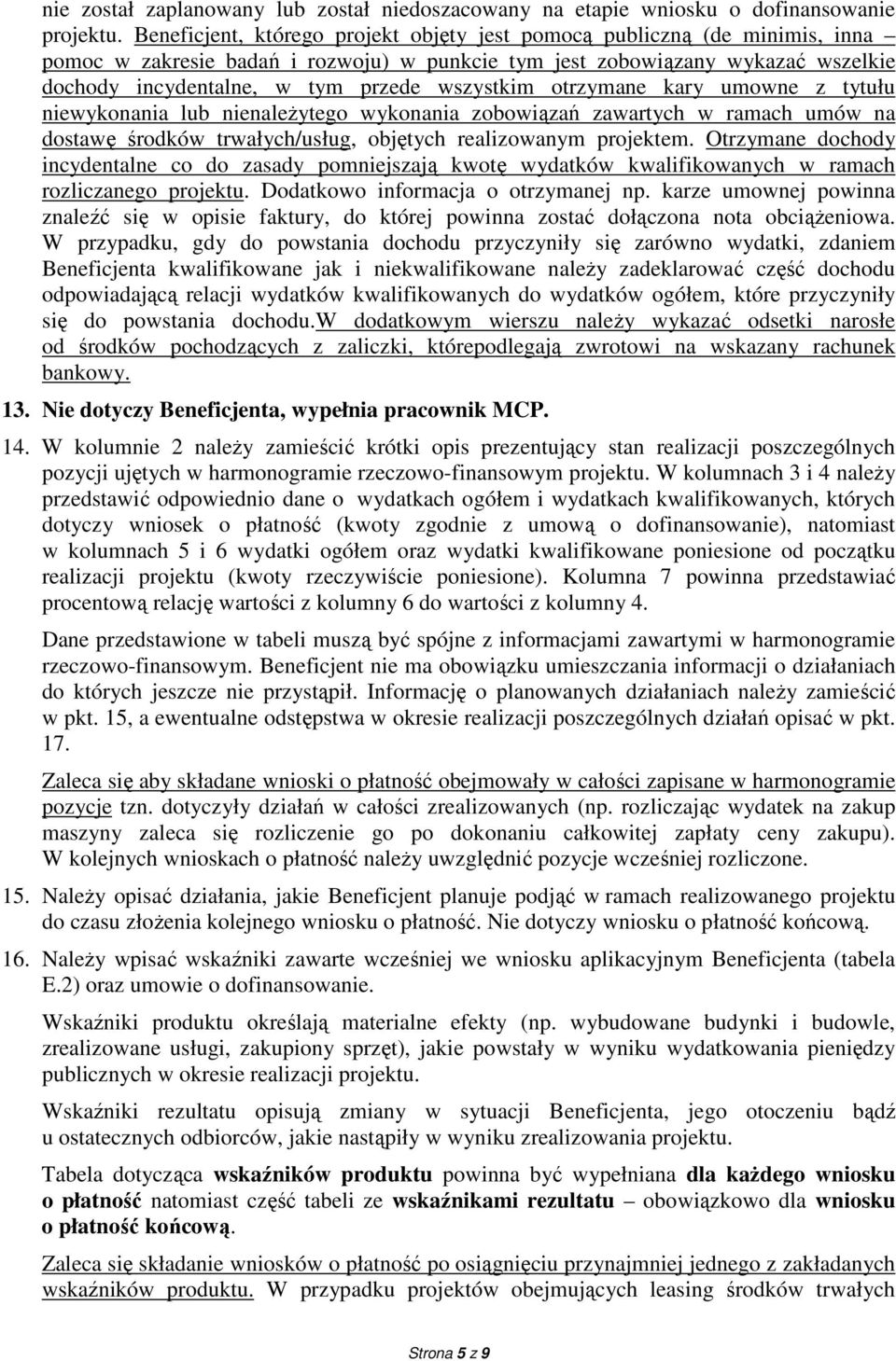 wszystkim otrzymane kary umowne z tytułu niewykonania lub nienaleŝytego wykonania zobowiązań zawartych w ramach umów na dostawę środków trwałych/usług, objętych realizowanym projektem.