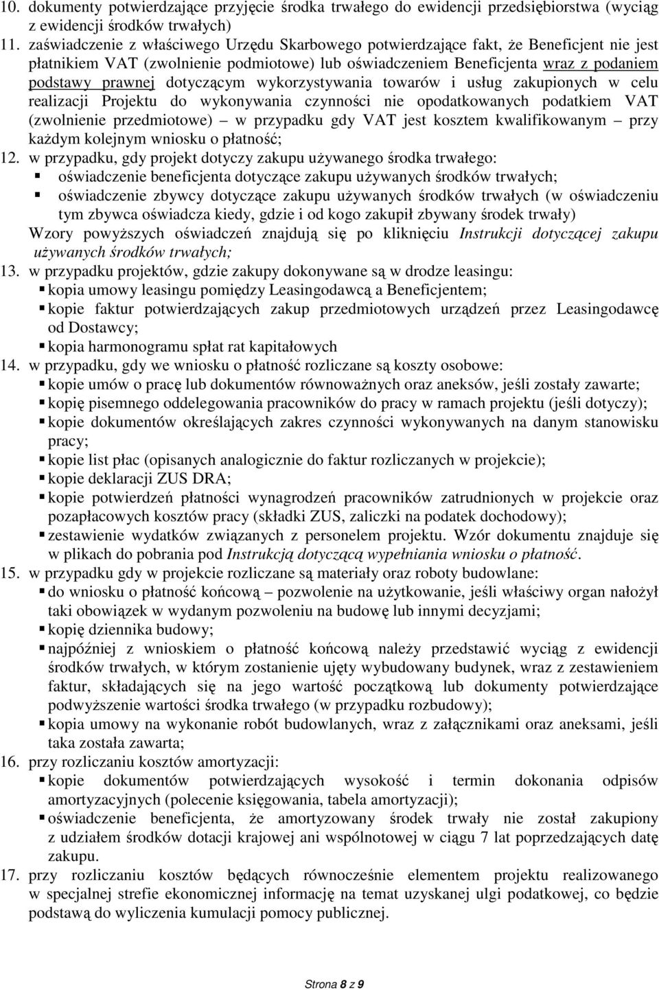 dotyczącym wykorzystywania towarów i usług zakupionych w celu realizacji Projektu do wykonywania czynności nie opodatkowanych podatkiem VAT (zwolnienie przedmiotowe) w przypadku gdy VAT jest kosztem