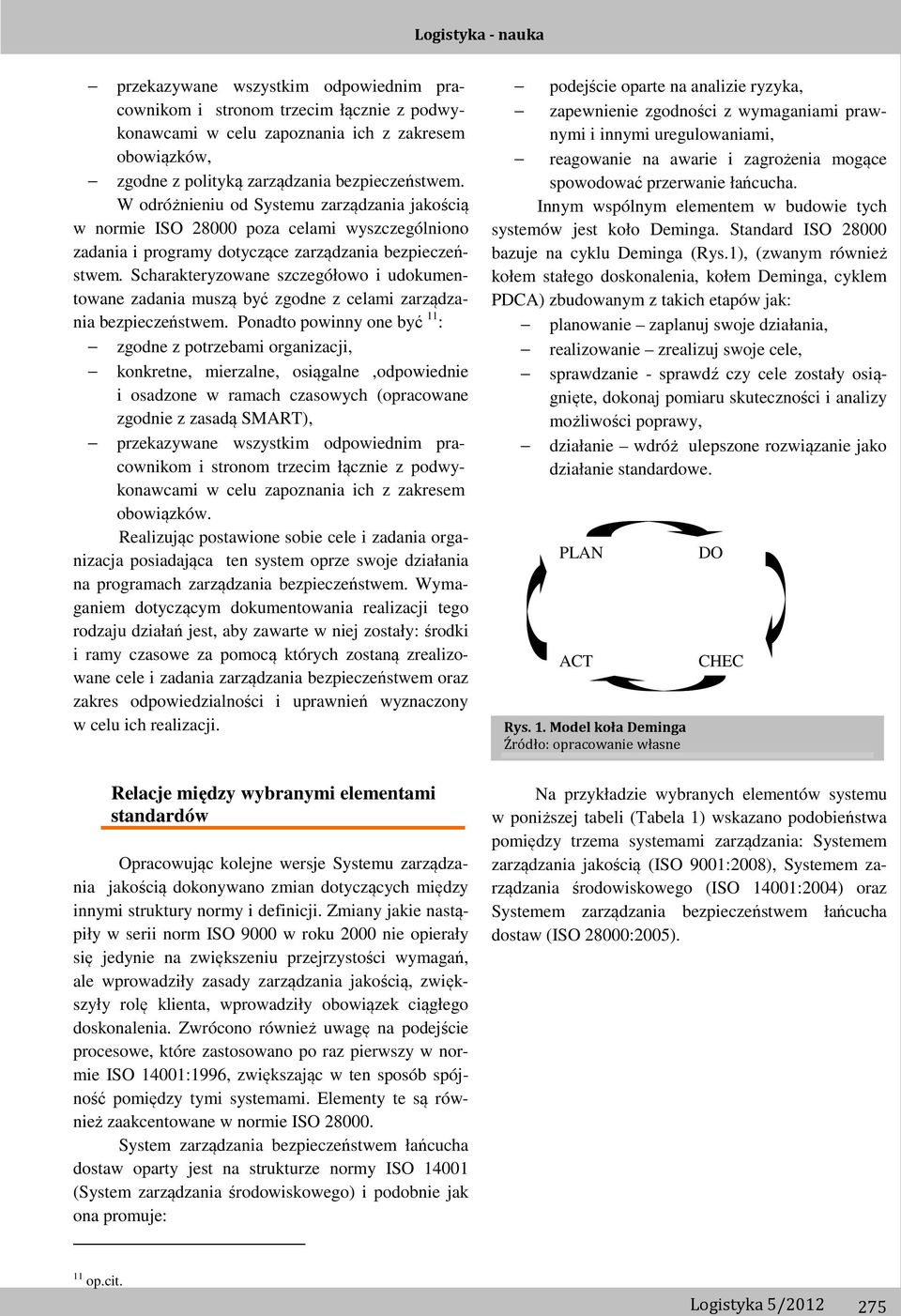 Scharakteryzowane szczegółowo i udokumentowane zadania muszą być zgodne z celami zarządzania bezpieczeństwem.