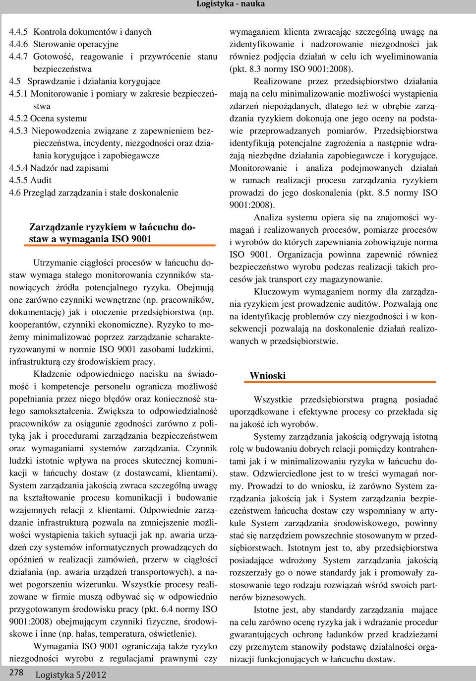 zarządzania i stałe doskonalenie 278 Zarządzanie ryzykiem w łańcuchu dostaw a wymagania ISO 9001 Utrzymanie ciągłości procesów w łańcuchu dostaw wymaga stałego monitorowania czynników stanowiących