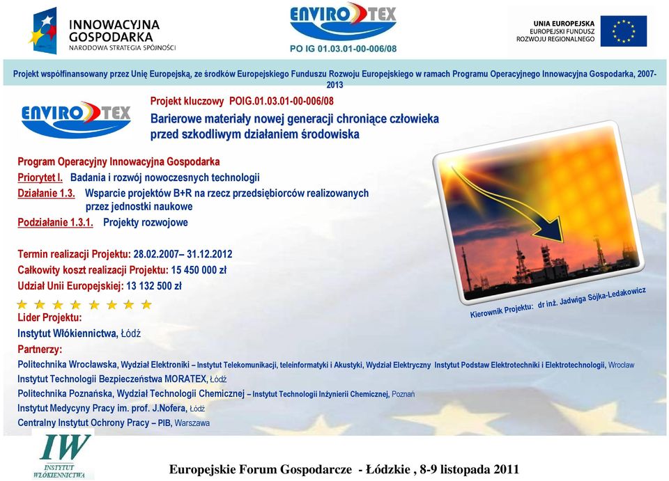 Badania i rozwój nowoczesnych technologii Działanie 1.3. Wsparcie projektów B+R na rzecz przedsiębiorców realizowanych przez jednostki naukowe Podziałanie 1.3.1. Projekty rozwojowe Termin realizacji Projektu: 28.