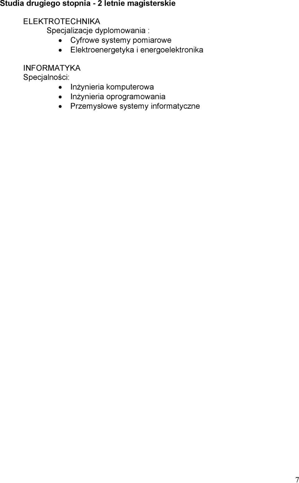 Elektroenergetyka i energoelektronika INFORMATYKA Specjalności: