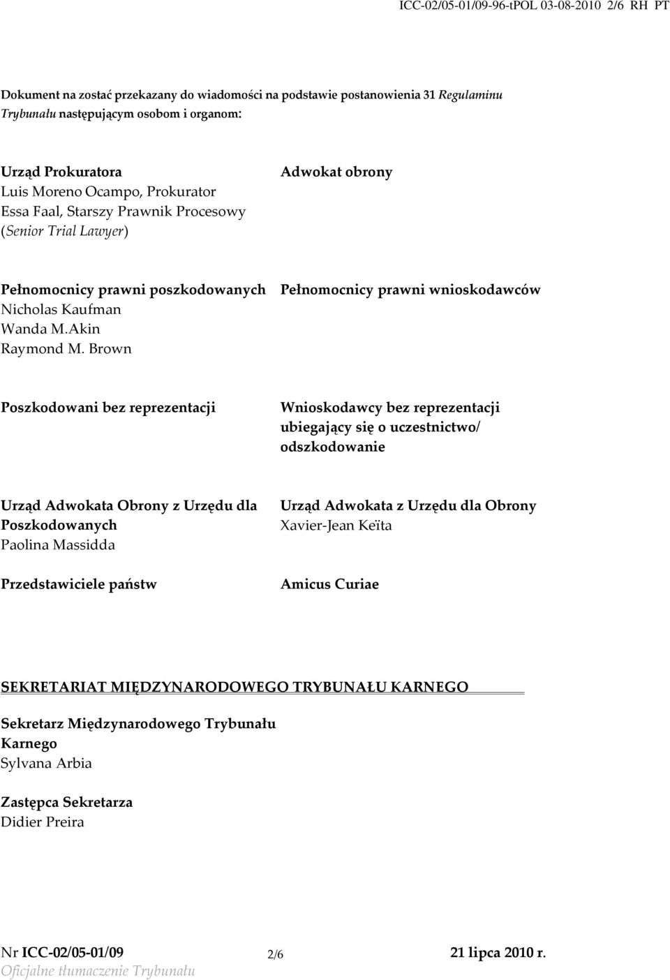 Brown Pełnomocnicy prawni wnioskodawców Poszkodowani bez reprezentacji Wnioskodawcy bez reprezentacji ubiegający się o uczestnictwo/ odszkodowanie Urząd Adwokata Obrony z Urzędu dla Poszkodowanych