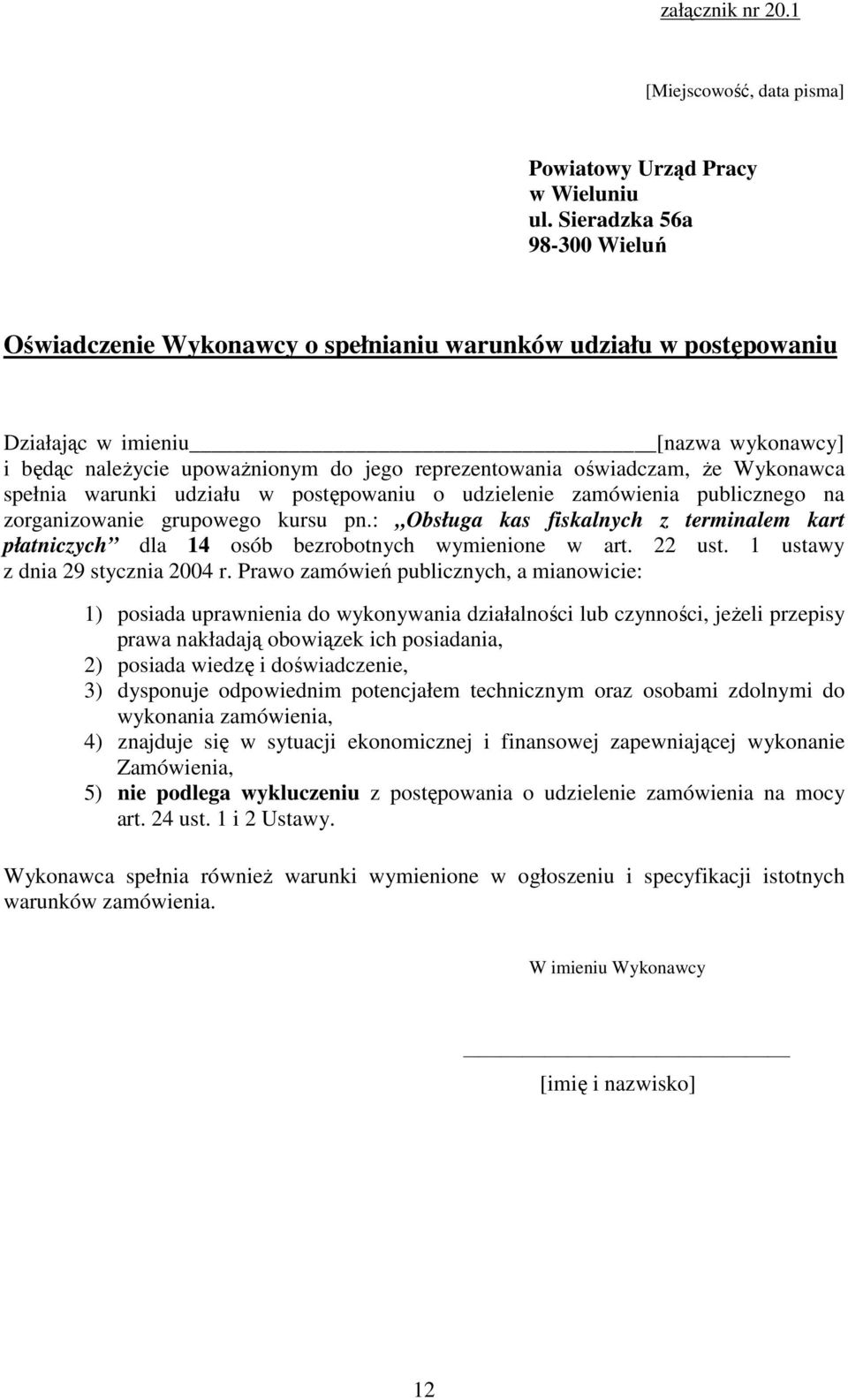 oświadczam, Ŝe Wykonawca spełnia warunki udziału w postępowaniu o udzielenie zamówienia publicznego na zorganizowanie grupowego kursu pn.