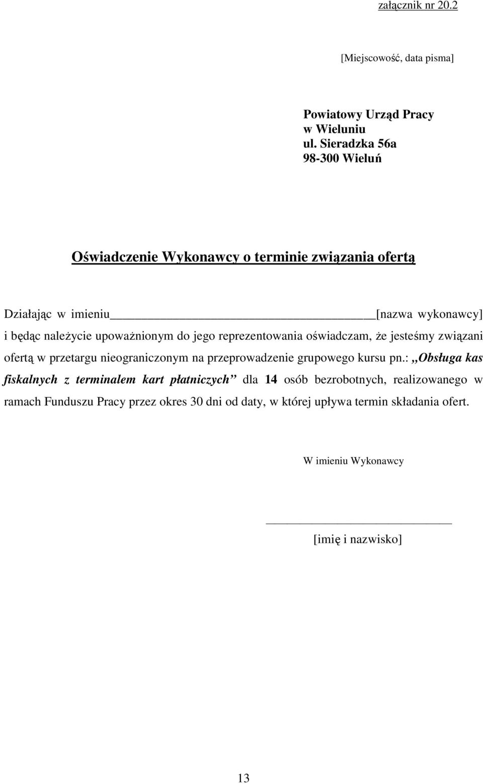 upowaŝnionym do jego reprezentowania oświadczam, Ŝe jesteśmy związani ofertą w przetargu nieograniczonym na przeprowadzenie grupowego kursu pn.