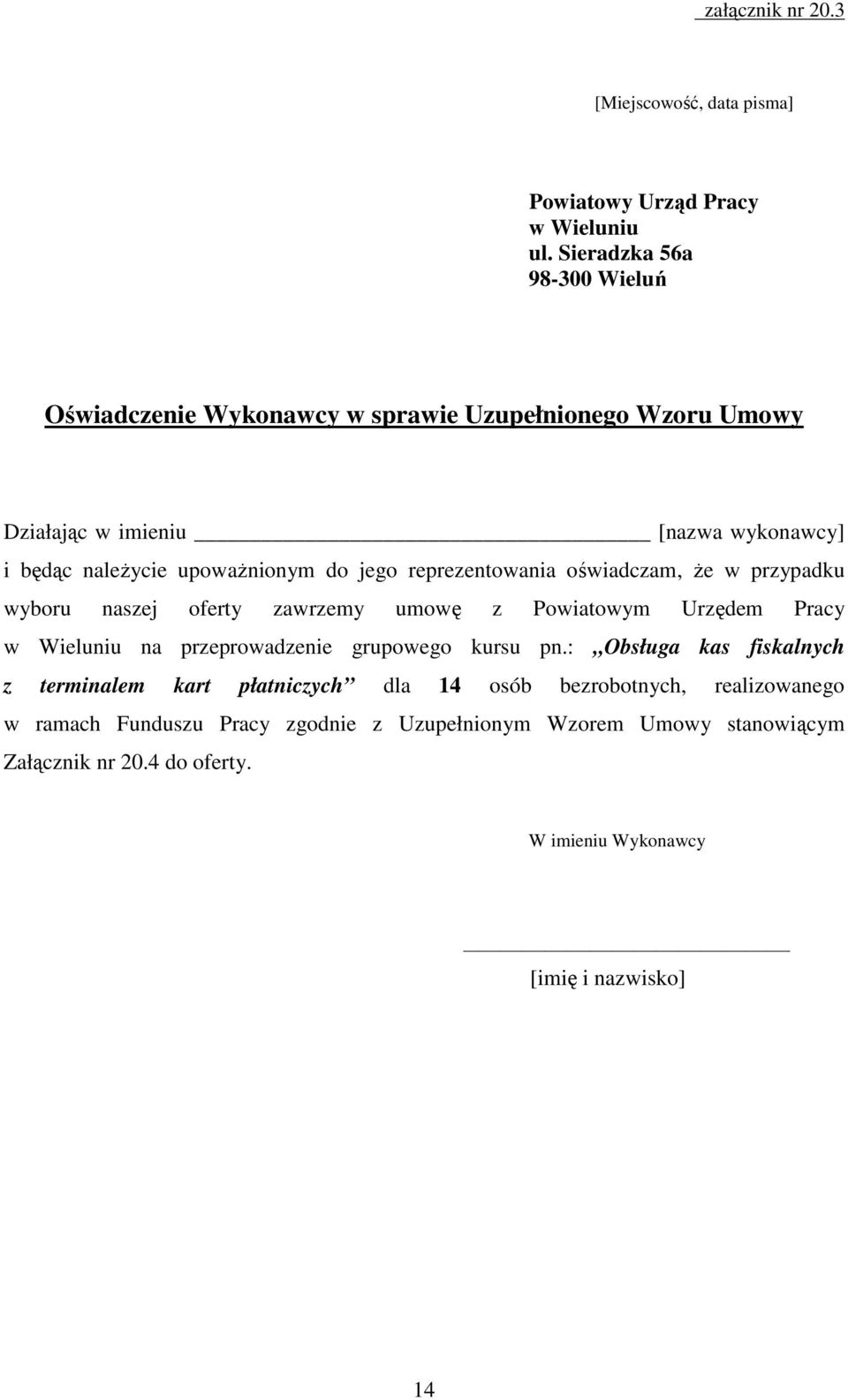 jego reprezentowania oświadczam, Ŝe w przypadku wyboru naszej oferty zawrzemy umowę z Powiatowym Urzędem Pracy w Wieluniu na przeprowadzenie grupowego kursu