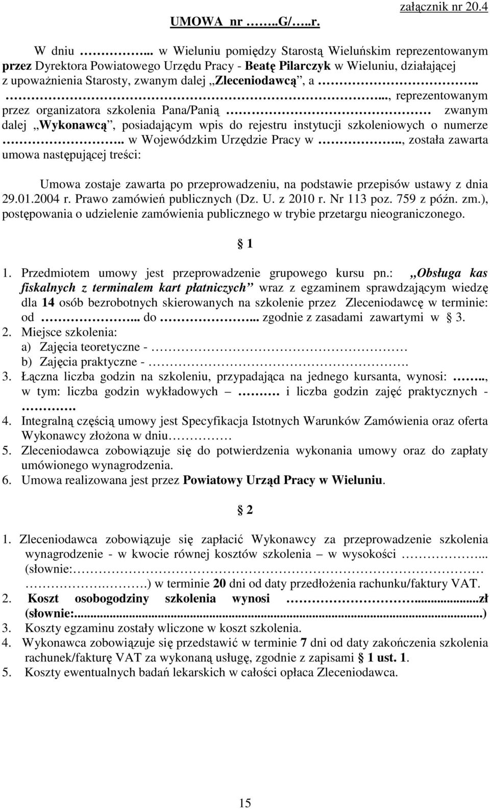 ...., reprezentowanym przez organizatora szkolenia Pana/Panią zwanym dalej Wykonawcą, posiadającym wpis do rejestru instytucji szkoleniowych o numerze.. w Wojewódzkim Urzędzie Pracy w.