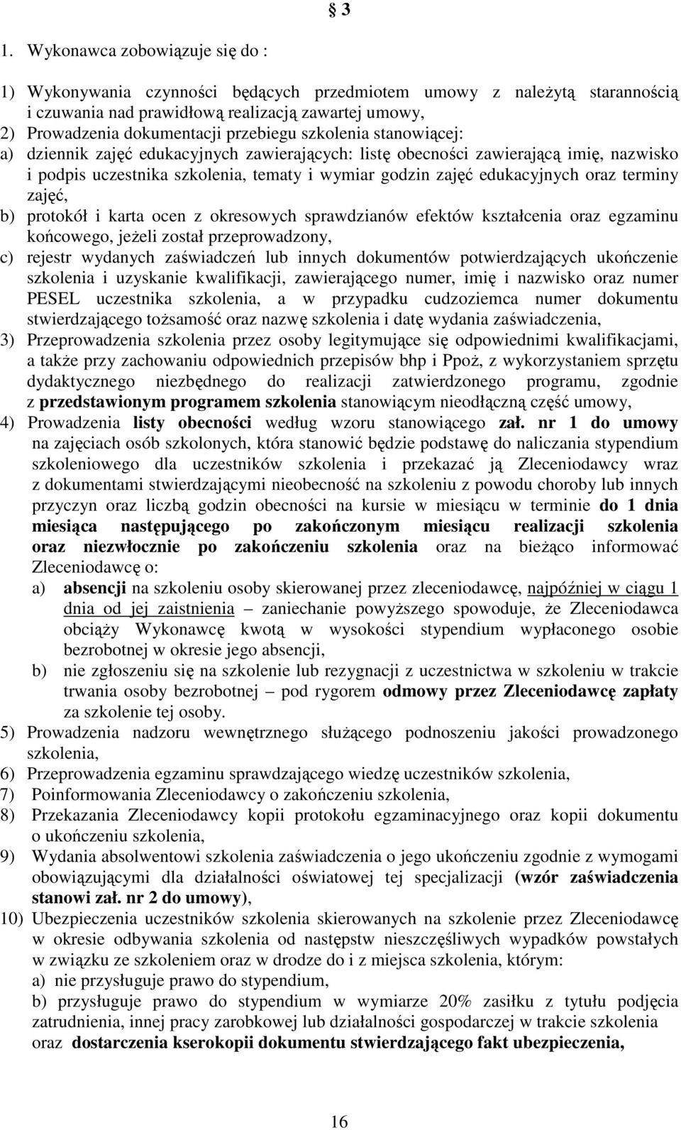 terminy zajęć, b) protokół i karta ocen z okresowych sprawdzianów efektów kształcenia oraz egzaminu końcowego, jeŝeli został przeprowadzony, c) rejestr wydanych zaświadczeń lub innych dokumentów