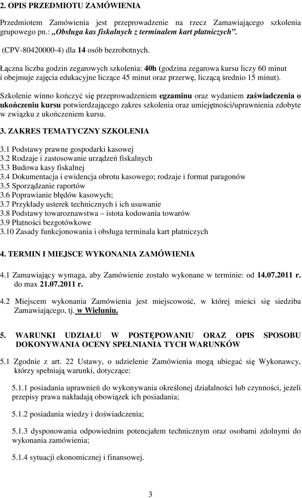 Łączna liczba godzin zegarowych szkolenia: 40h (godzina zegarowa kursu liczy 60 minut i obejmuje zajęcia edukacyjne liczące 45 minut oraz przerwę, liczącą średnio 15 minut).
