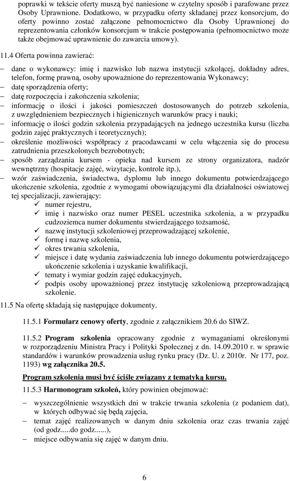 (pełnomocnictwo moŝe takŝe obejmować uprawnienie do zawarcia umowy). 11.