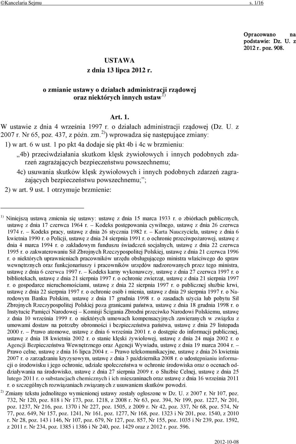 1 po pkt 4a dodaje się pkt 4b i 4c w brzmieniu: 4b) przeciwdziałania skutkom klęsk żywiołowych i innych podobnych zdarzeń zagrażających bezpieczeństwu powszechnemu; 4c) usuwania skutków klęsk